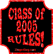 Click to get Class of 2005 comments, GIFs, greetings and glitter graphics.
